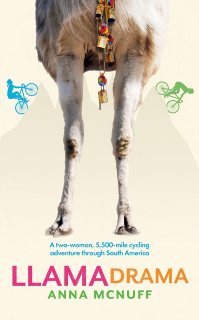 Llama Drama : A two-woman, 5,500-mile cycling adventure through South America, Paperback / softback Book