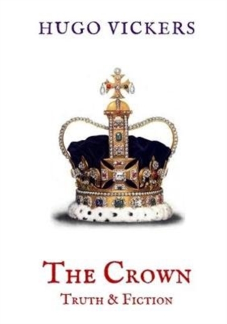 The Crown: Truth & Fiction : An Analysis of the Netflix Series The Crown, Paperback / softback Book