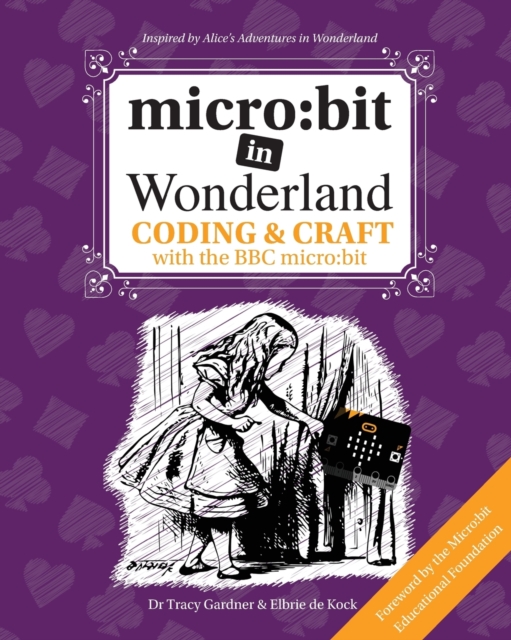 micro:bit in Wonderland : Coding & Craft with the BBC micro:bit, Paperback / softback Book