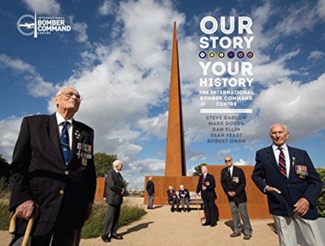 Our Story, Your History. the International Bomber Command Centre, Hardback Book