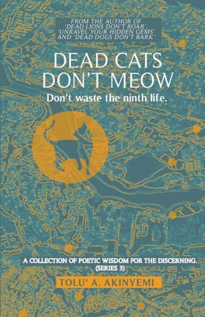Dead Cats Don't Meow - Don't waste the ninth life : A Collection of Poetic Wisdom for the Discerning (Series 3) 1, Paperback / softback Book
