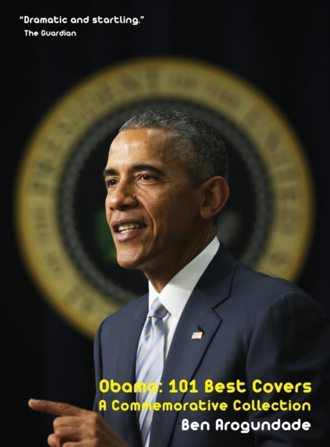 Obama: 101 Best Covers : A New Illustrated Biography Of The Election Of America's 44th President (Hardcover) 1, Hardback Book