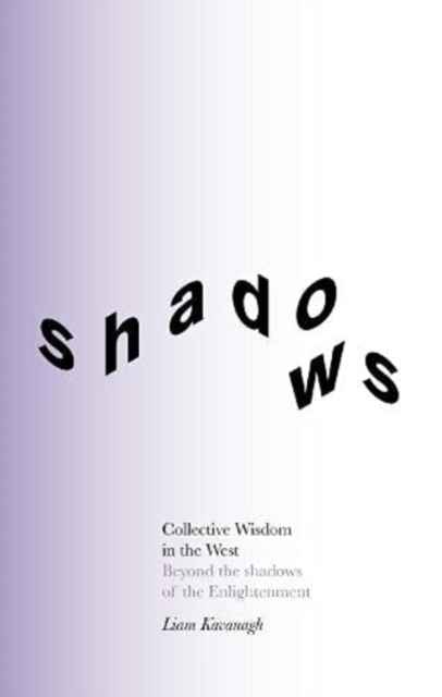 Collective Wisdom in the West : Beyond the shadows of the Enlightenment, Paperback / softback Book