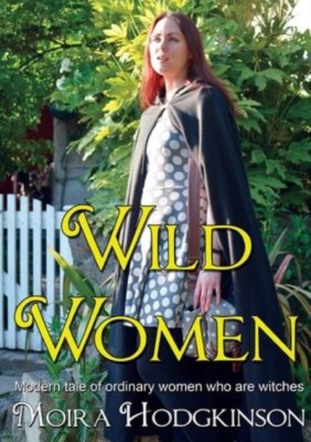 Wild Women : Modern tale of ordinary women who are witches, Paperback / softback Book