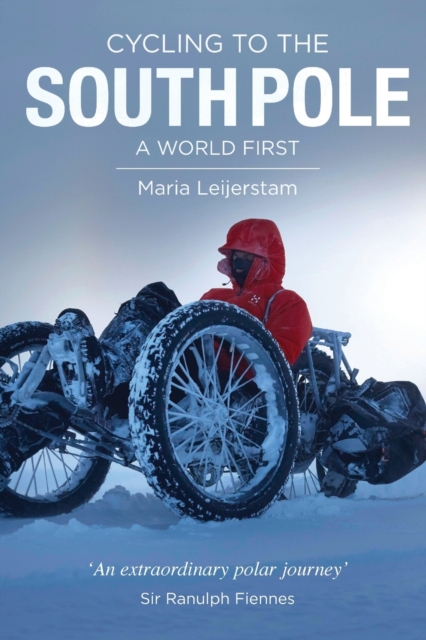 Cycling to the South Pole : A World First, Paperback / softback Book