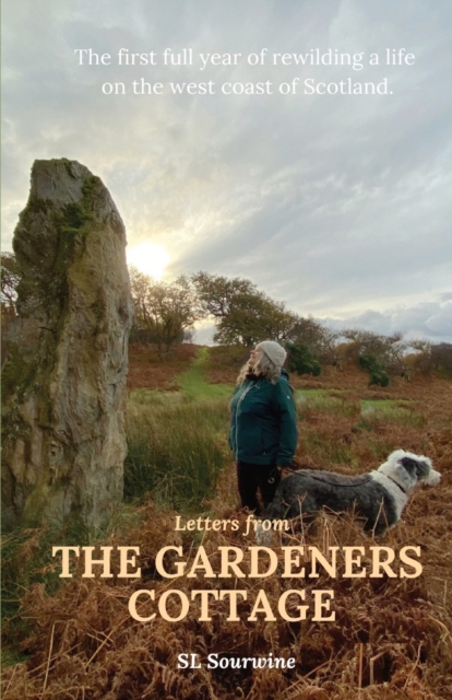 Letters from The Gardeners Cottage : The first full year of rewilding a life on the west coast of Scotland., Paperback / softback Book