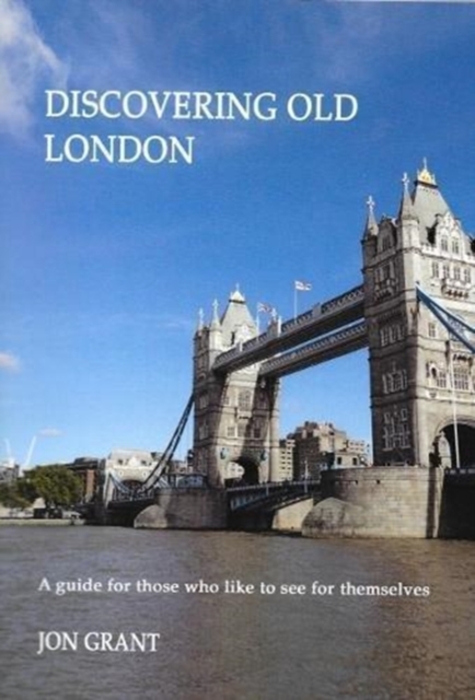 Discovering Old London : A guide for those who like to see for themselves, Paperback / softback Book