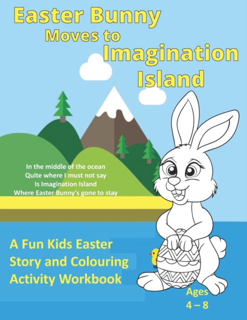 Easter Bunny Moves to Imagination Island : A Fun Kids Easter Story and Colouring Activity Workbook, Paperback / softback Book