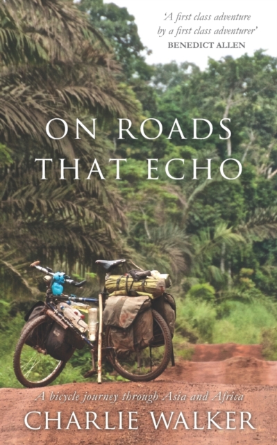 On Roads That Echo : A bicycle journey through Asia and Africa, Paperback / softback Book