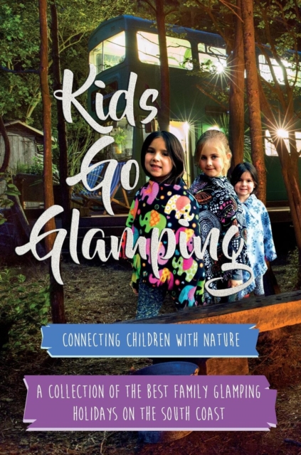 Kids Go Glamping : Reviewing the Best Glamping Sites on the South Coast, Hardback Book