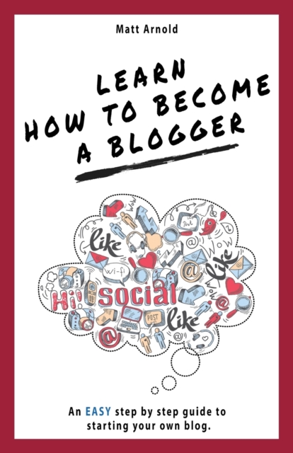 Learn how to become a Blogger : An EASY step by step guide to starting your own blog, Paperback / softback Book