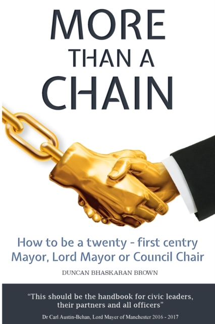 More Than a Chain : How to be a twenty-first century Mayor, Lord Mayor or Council Chair, Paperback / softback Book