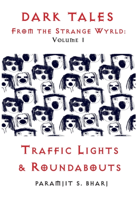 Dark Tales From the Strange Wyrld : Volume 1: Traffic Lights & Roundabouts, Hardback Book