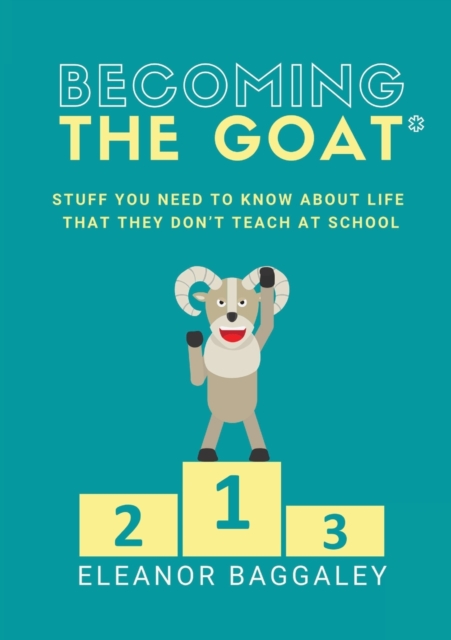 Becoming the GOAT* : Stuff you need to know about life that they don't teach at school, Paperback / softback Book