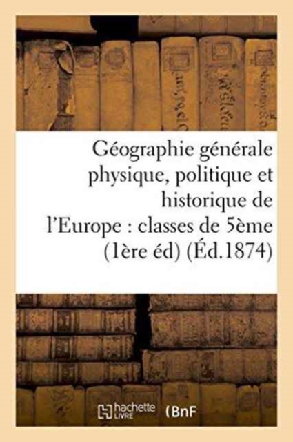 Geographie Generale Physique, Politique Et Historique de l'Europe: Classes de 5eme, Paperback / softback Book