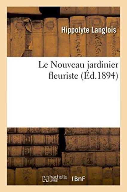 Le Nouveau Jardinier Fleuriste, Paperback / softback Book