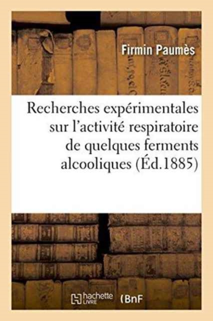 Recherches Experimentales Sur l'Activite Respiratoire de Quelques Ferments Alcooliques, Paperback / softback Book