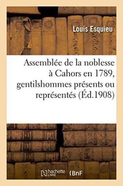 Assembl?e de la Noblesse ? Cahors En 1789, Gentilshommes Pr?sents Ou Repr?sent?s, Paperback / softback Book