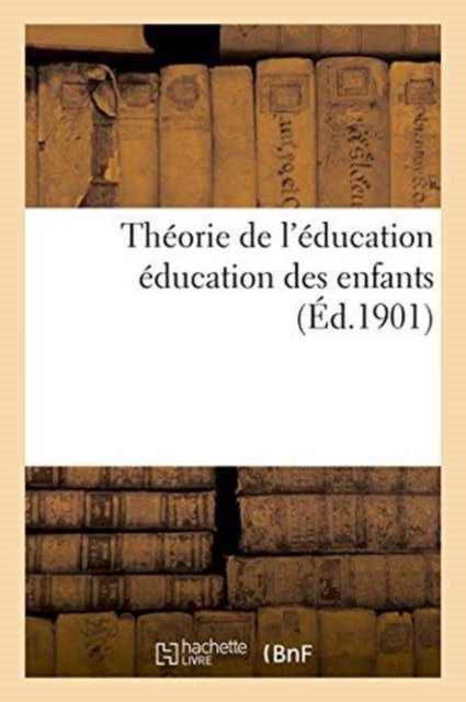 Theorie de l'Education: Education Des Enfants, Paperback / softback Book