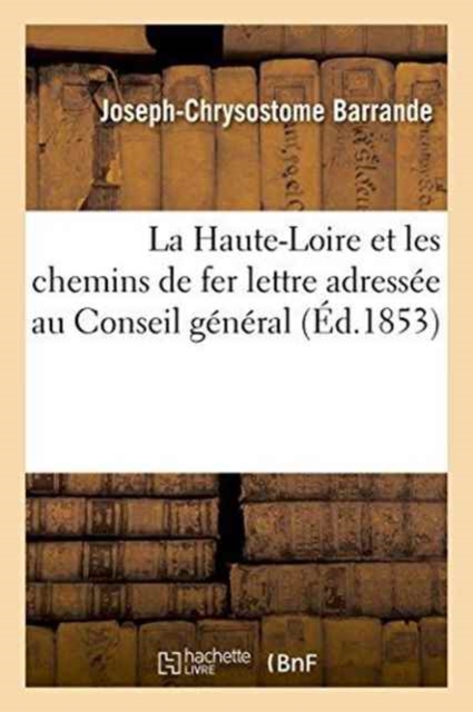 La Haute-Loire Et Les Chemins de Fer: Lettre Adressee Au Conseil General, Paperback / softback Book