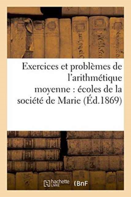 Exercices Et Problemes de l'Arithmetique Moyenne Edition de 1869 A l'Usage Des Ecoles, Paperback / softback Book