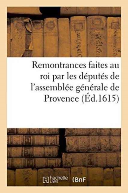 Remontrances Faites Au Roi Par Les Deputes de l'Assemblee Generale de Provence, Paperback / softback Book