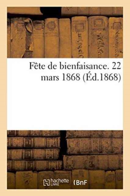 Fete de Bienfaisance. 22 Mars 1868, Paperback / softback Book