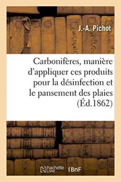 Carboniferes, Maniere d'Appliquer Ces Produits Pour La Desinfection Et Le Pansement Des Plaies, Paperback / softback Book