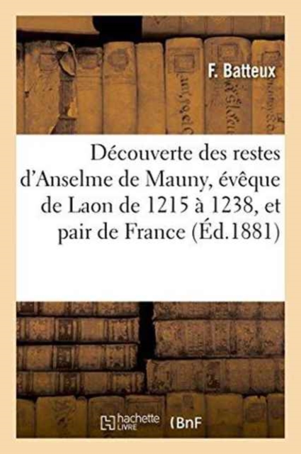 Decouverte Des Restes d'Anselme de Mauny, Eveque de Laon de 1215 A 1238, Et Pair de France, Paperback / softback Book