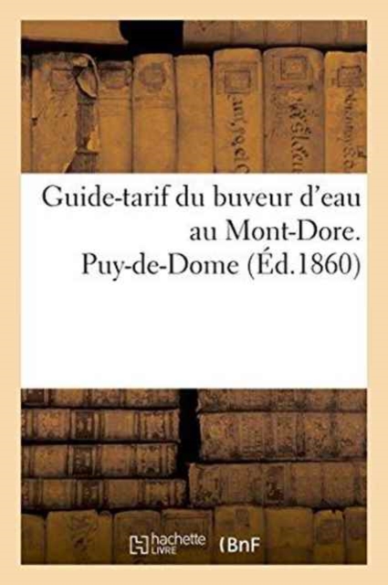 Guide-Tarif Du Buveur d'Eau Au Mont-Dore. Puy-De-Dome, Paperback / softback Book