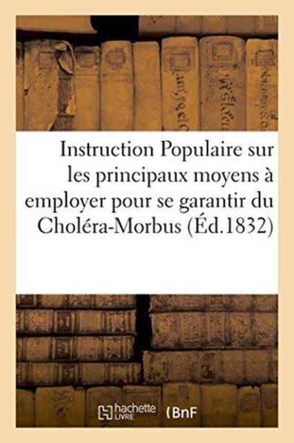 Instruction Populaire Sur Les Principaux Moyens A Employer Pour Se Garantir Du Cholera-Morbus, Paperback / softback Book