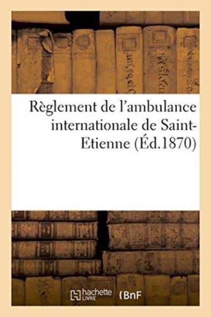 Reglement de l'Ambulance Internationale de Saint-Etienne, Paperback / softback Book