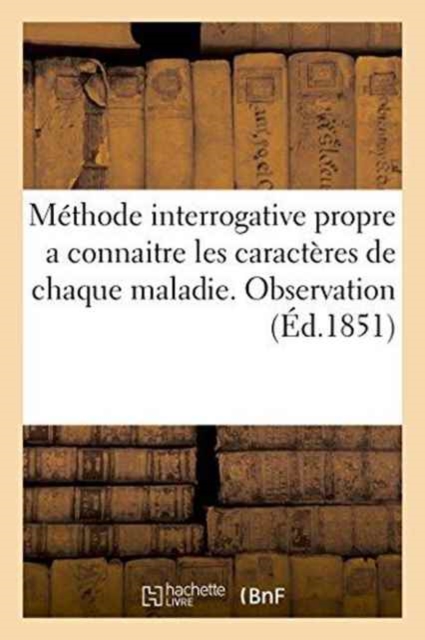 Methode Interrogative Propre a Connaitre Les Caracteres de Chaque Maladie. Observation, Paperback / softback Book