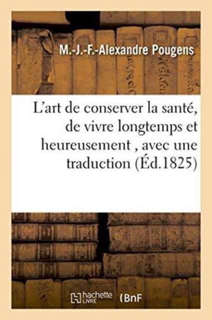 L'Art de Conserver La Sante, de Vivre Longtemps Et Heureusement, Avec Une Traduction, Paperback / softback Book