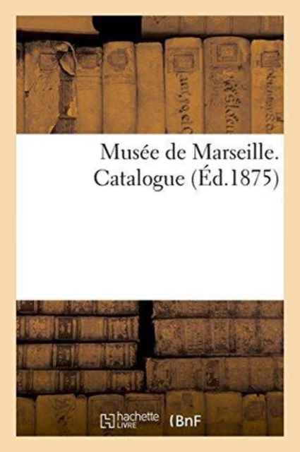 Musee de Marseille. Catalogue, Paperback / softback Book