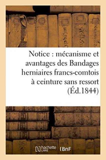 Notice: Mecanisme Et Avantages Des Bandages Herniaires Francs-Comtois A Ceinture Sans Ressort, Paperback / softback Book