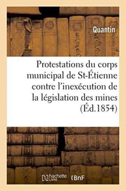 Protestations Du Corps Municipal de St-Etienne Contre l'Inexecution de la Legislation Des Mines, Paperback / softback Book