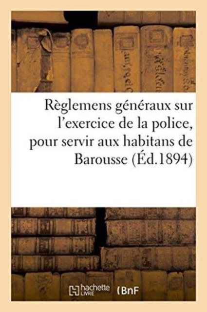 Reglemens Generaux Sur l'Exercice de la Police, Pour Servir Aux Habitans de la Vallee de Barousse, Paperback / softback Book