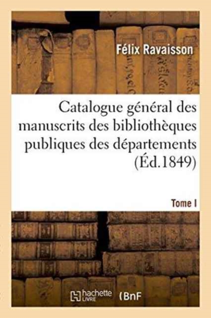 Catalogue General Des Manuscrits Des Bibliotheques Publiques Des Departements Tome I, Paperback / softback Book
