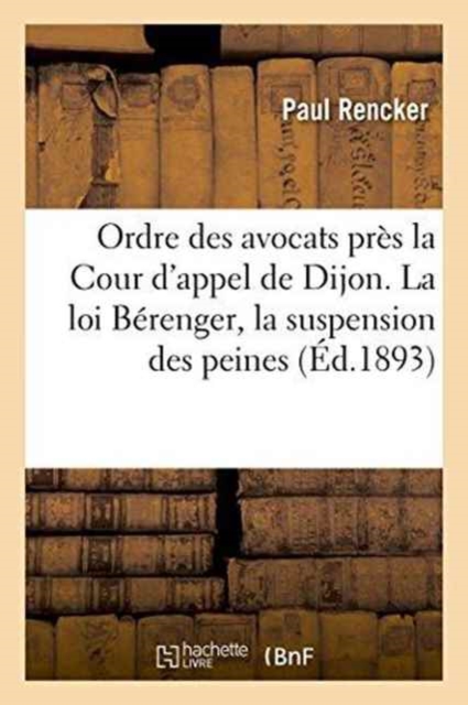 Ordre Des Avocats Pres La Cour d'Appel de Dijon. La Loi Berenger, Etude: La Suspension Des Peines, Paperback / softback Book