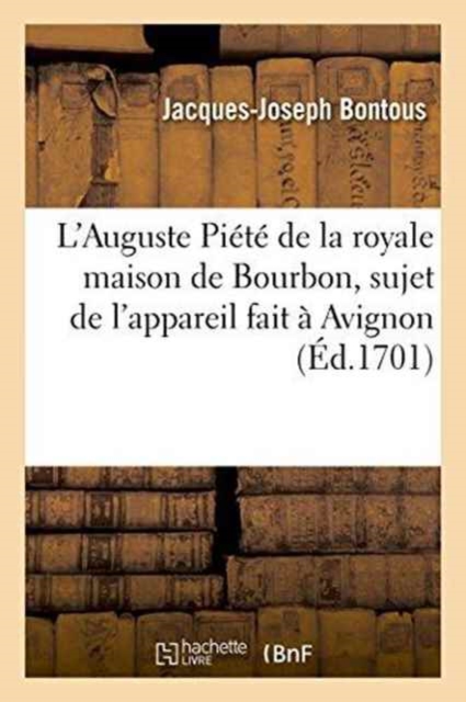 L'Auguste Piete de la Royale Maison de Bourbon, Sujet de l'Appareil Fait A Avignon, Paperback / softback Book