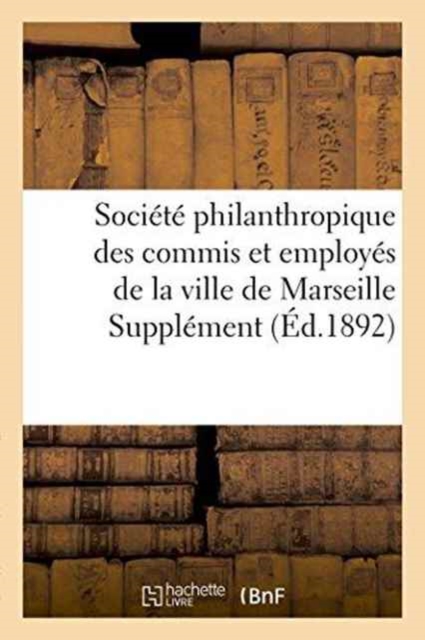 Societe Philanthropique Des Commis Et Employes de la Ville de Marseille Supplement Au Bulletin, Paperback / softback Book