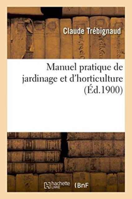 Manuel Pratique de Jardinage Et d'Horticulture, Paperback / softback Book