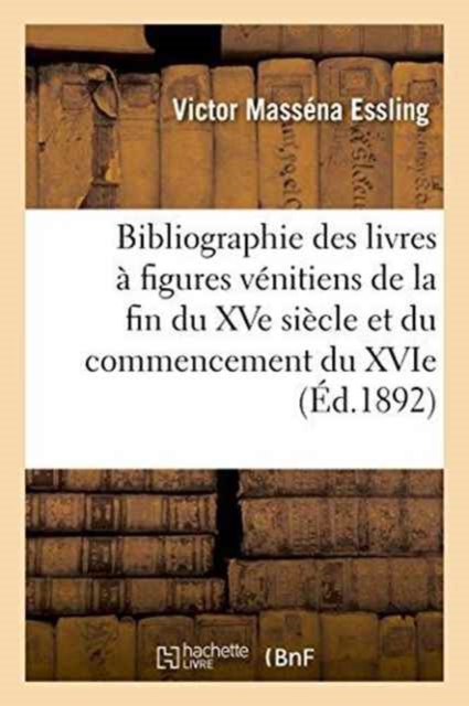 Bibliographie Des Livres A Figures Venitiens de la Fin Du Xve Siecle Et Du Commencement Du Xvie, Paperback / softback Book