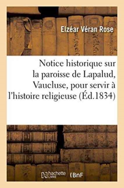Notice Historique Sur La Paroisse de Lapalud Vaucluse, Pour Servir ? l'Histoire Religieuse, Paperback / softback Book