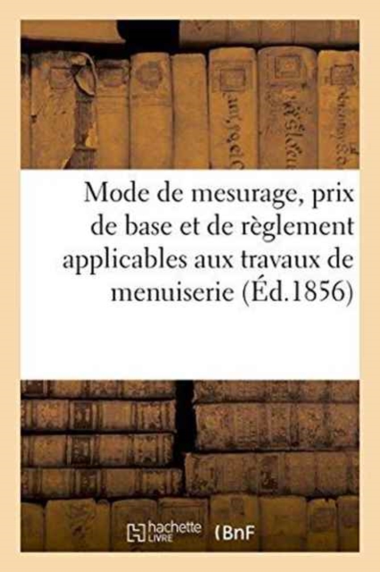 Mode de Mesurage, Prix de Base Et de Reglement Applicables Aux Travaux de Menuiserie A Facon, Paperback / softback Book