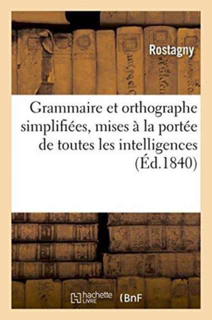 Grammaire Et Orthographe Simplifiees, Mises A La Portee de Toutes Les Intelligences, Paperback / softback Book