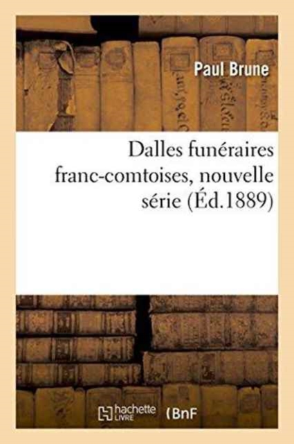 Dalles Fun?raires Franc-Comtoises, Nouvelle S?rie, Paperback / softback Book