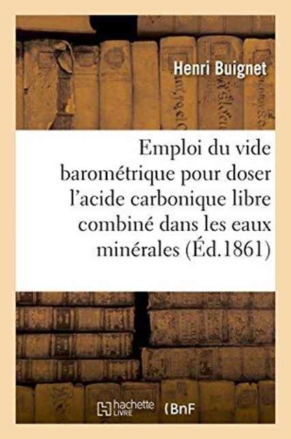 Emploi Du Vide Barometrique Pour Doser l'Acide Carbonique Libre Et Combine Dans Les Eaux Minerales, Paperback / softback Book