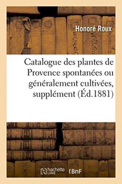 Catalogue Des Plantes de Provence Spontan?es Ou G?n?ralement Cultiv?es Suppl?ment, Paperback / softback Book
